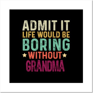 Admit It Life Would Be Boring Without Grandma Posters and Art